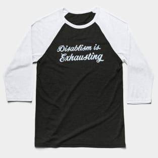 Disablism Is Exhausting (Script) Baseball T-Shirt